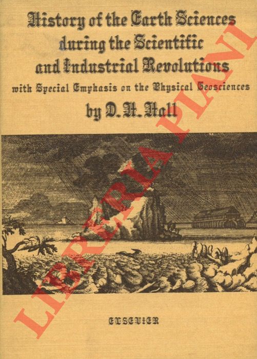 HALL D.H. - - History of the Earth Sciences during the Scientific and Industrial Revolution. With Special Emphasis on the Physical Geosciences.