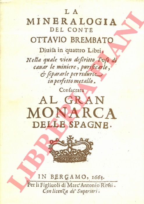BREMBATO Ottavio - - La mineralogia ... Divisa in quattro libri, nella quale vien descritto l'uso di cavar le miniere, purificarle, & separarle per ridurle in perfetto metallo.