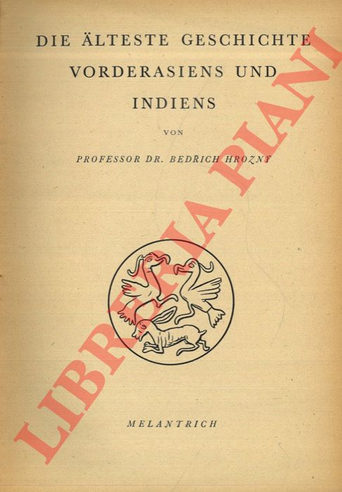 HROZNY Bedrich - - Die Alteste Geschichte Vorderasiens und Indiens.