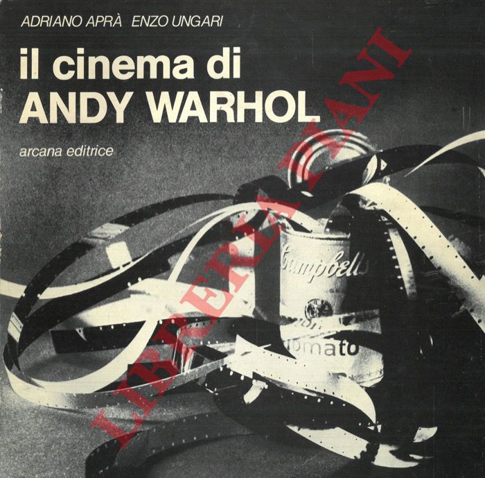 APRA' Adriano - UNGARI Enzo - - Il cinema di Andy Warhol.