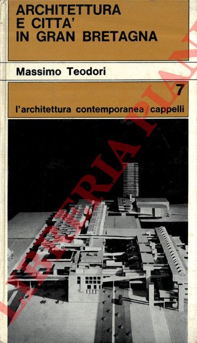 TEODORI Massimo - - Architettura e citt in Gran Bretagna. Pianificazione urbanistica e interventi edilizi nelle citt inglesi degli ultimi cento anni.