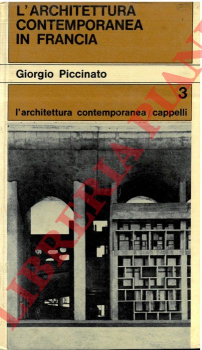 PICCINATO Giorgio - - L'architettura contemporanea in Francia.