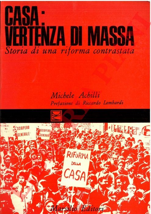 ACHILLI Michele - - Casa: vertenza di massa. Storia di una riforma contrastata.