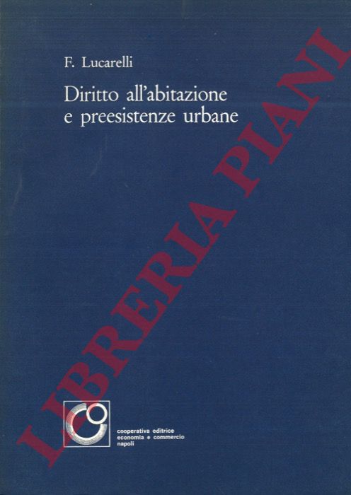 LUCARELLI Francesco - - Diritto all'abitazione e preesistenze urbane.