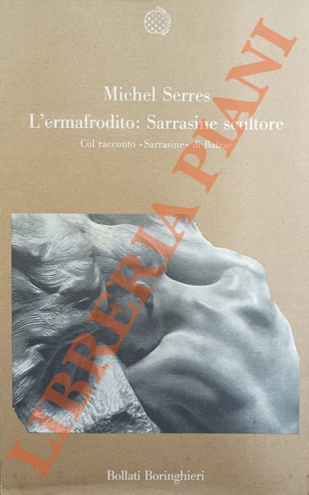 SERRES Michel - - L'ermafrodito: Sarrasine scultore. Col racconto 'Sarrasine' di Balzac.