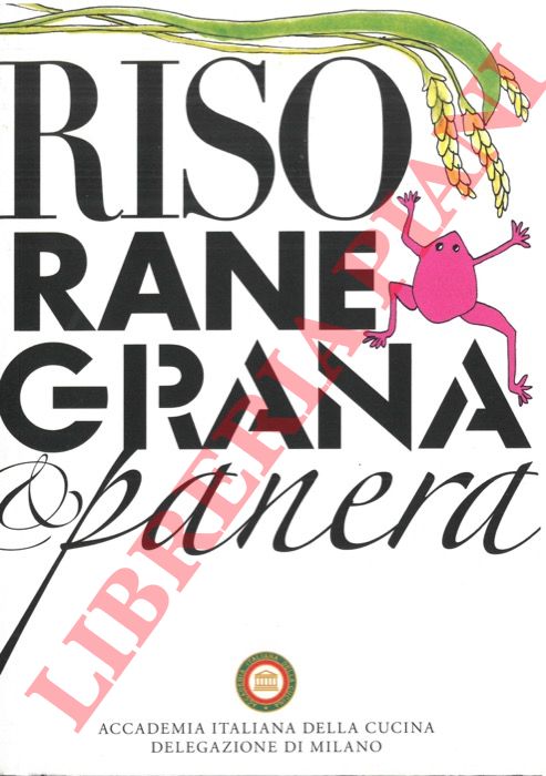 (BETTI VAN DER NOOT Dino) - - Riso, rane, grana & panera. 133 ricette di casa Stabilini raccolte da Antonella Riva Albertario.