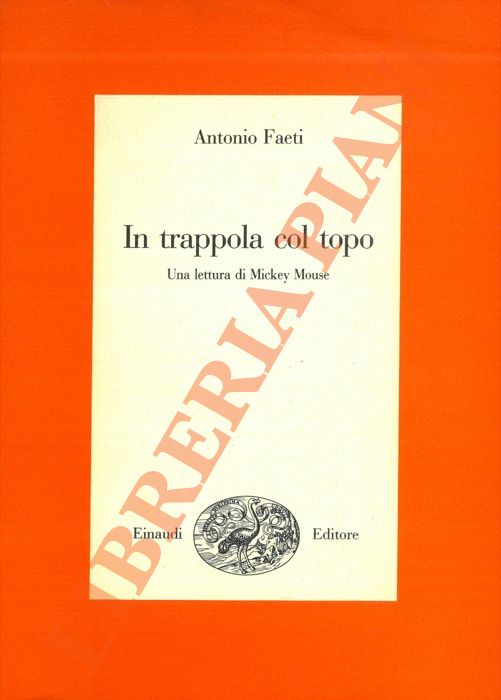 FAETI Antonio - - In trappola col topo. Una lettura di Mickey Mouse.