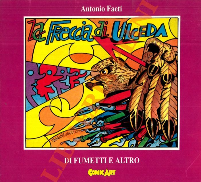 FAETI Antonio - - La Freccia di Ulceda. Di fumetti e altro.