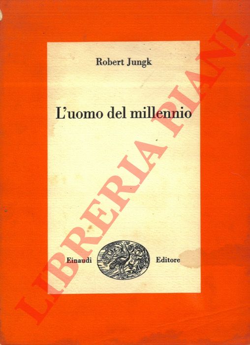JUNGK Robert - - L'uomo del millennio.