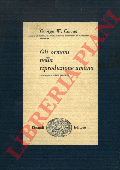 CORNER George W. - - Gli ormoni della riproduzione umana.
