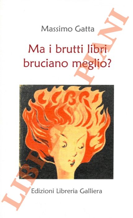 GATTA Massimo - - Ma i libri brutti bruciano meglio?