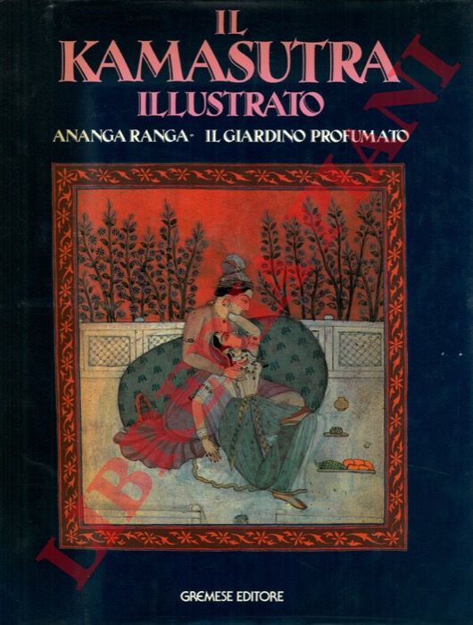 - - Il Kamasutra illustrato. Ananga-Ranga - Il giardino profumato.