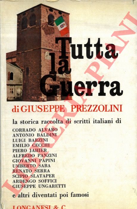 (PREZZOLINI Giuseppe) - - Tutta la guerra. Antologia del popolo italiano sul fronte e nel paese.
