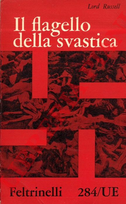 LORD RUSSELL - - Il flagello della svastica. Breve storia dei delitti di guerra nazisti. Traduzione di Luciano Bianciardi.
