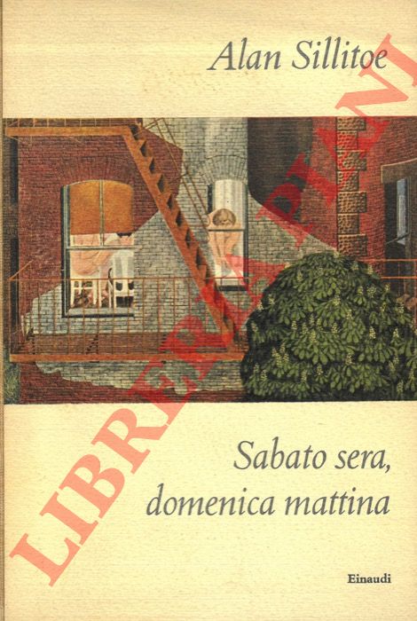 SILLITOE Alan - - Sabato sera, domenica mattina.