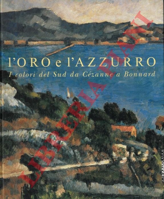 (GOLDIN Marco) - - L'oro e l'azzurro. I colori del Sud da Czanne a Bonnard.