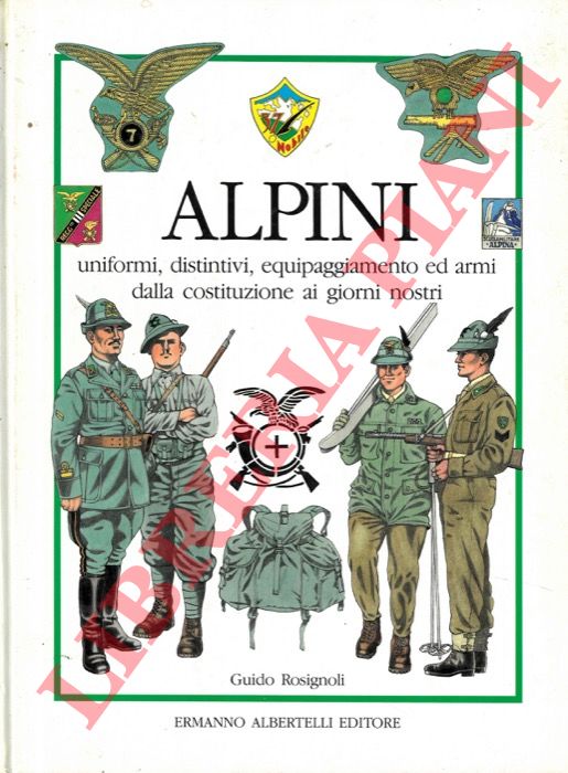 ROSIGNOLI Guido - - Alpini. Uniformi, distintivi, equipaggiamento ed armi della costituzione ai giorni nostri.