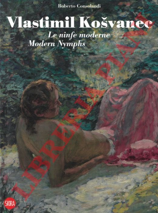 CONSOLANDI Roberto - - Vlastimil Kosvanec. Le ninfe moderne. Modern Nymphs.