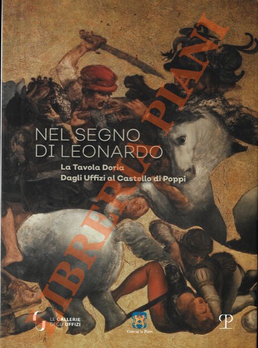(PIROCI BRANCIAROLI Alberta) - - Nel segno di Leonardo. La Tavola Doria. Dagli Uffizi al Castello di Poppi.