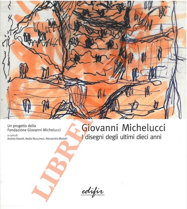 (ALEARDI Andrea - MUSUMECI Nadia - MASETTI Alessandro) - - Giovanni Michelucci. I disegni degli ultimi dieci anni.