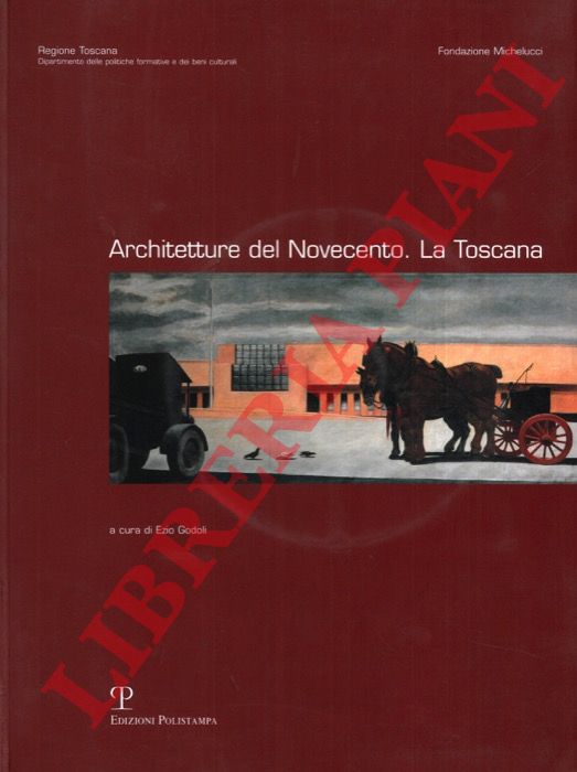 (GODOLI Ezio) - - Architettura del Novecento. La Toscana.