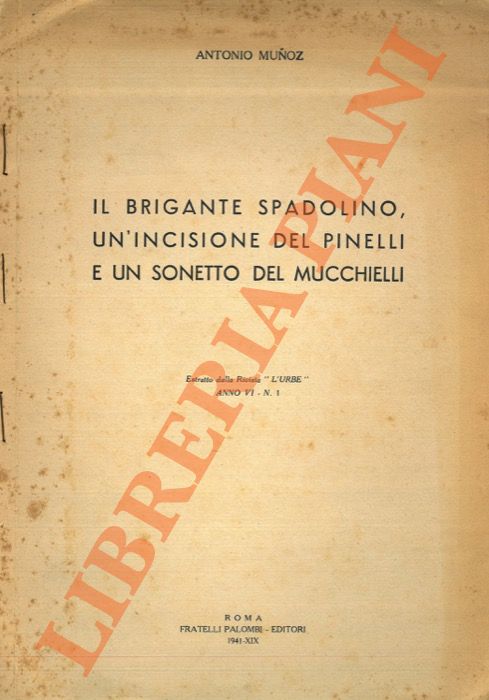 MUNOZ Antonio - - Il brigante Spadolino, un'incisione del Pinelli e un sonetto del Mucchielli.
