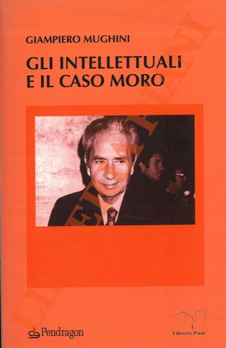 MUGHINI Giampiero - - Gli intellettuali e il Caso Moro.