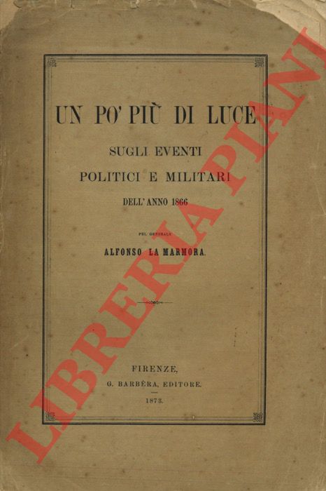 LA MARMORA Alfonso - - Un p pi di luce sugli eventi politici e militari dell'anno 1866.