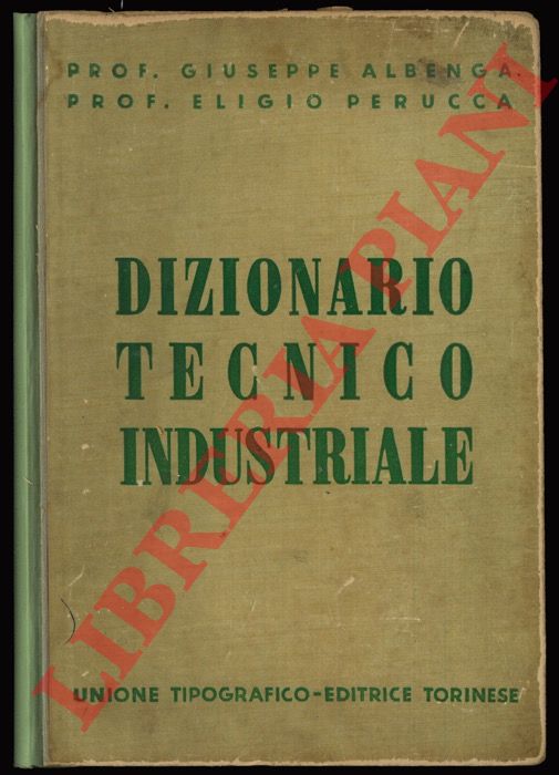 ALBENGA Giuseppe - PERUCCA Eligio - - Dizionario tecnico industriale enciclopedico.