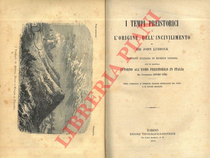 LUBBOCK John - - I tempi preistorici e l'origine dell'incivilimento. Versione italiana di Michele Lessona con un capitolo intorno all'uomo preistorico in Italia di Arturo Issel.