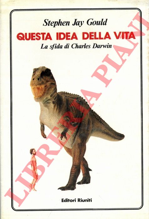 GOULD Stephen Jay - - Questa idea della vita. La sfida di Charles Darwin.