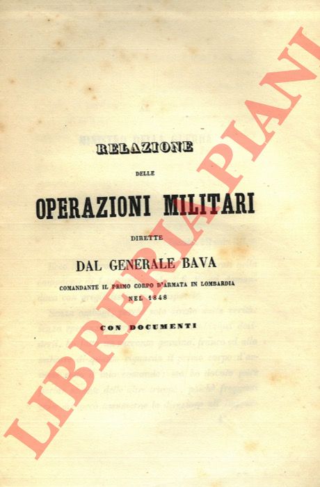- - Relazione delle operazioni militari dirette dal generale Bava, comandante il primo corpo d'armata in Lombardia nel 1848, con documenti.