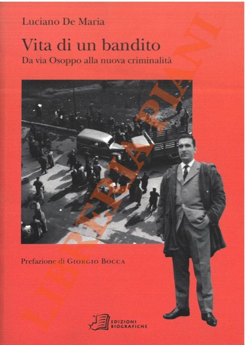 DE MARIA Luciano - - Vita di un bandito. Da via Osoppo alla nuova criminalit.