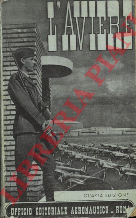 - - L'aviere. Manuale di cultura militare aeronautica ad uso delle reclute e degli allievi dei corsi specializzati. IVa edizione, ampliata.