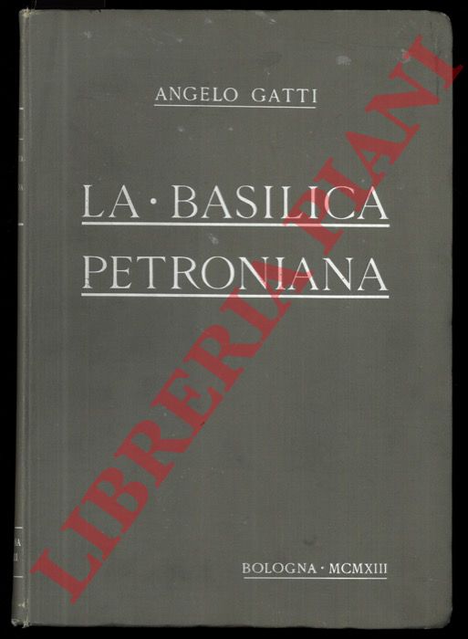 GATTI Angelo - - La Basilica petroniana.