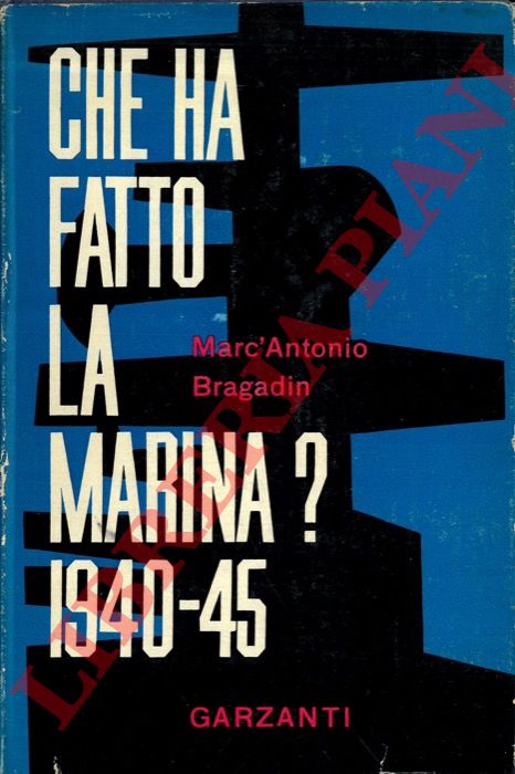 BRAGADIN Marc'Antonio - - Che ha fatto la Marina? (1940-1945).
