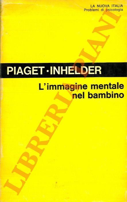 PIAGET Jean - INHELDER Barbel - - L'immagine mentale del bambino.