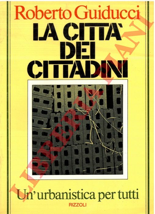 GUIDUCCI Roberto - - La citt dei cittadini. Un'urbanistica per tutti.