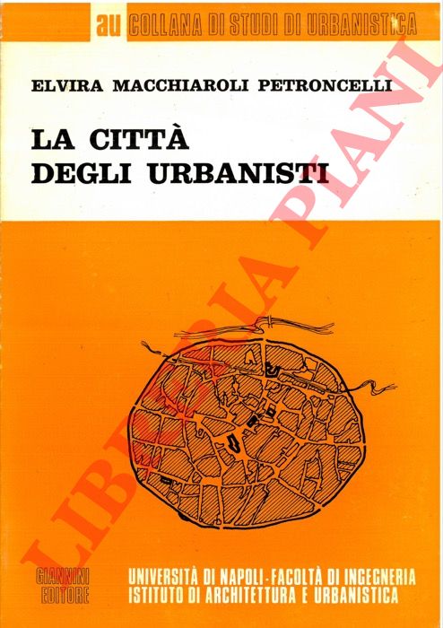 MACCHIAROLI PETRONCELLI Elvira - - La citt degli urbanisti.
