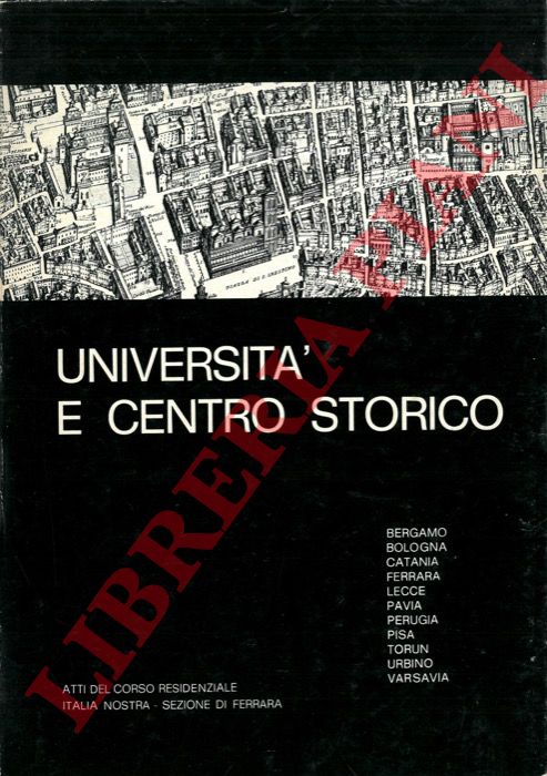 - - Universit e centro storico. Ferrara 6-9 dicembre 1973. Atti del Corso Residenziale.