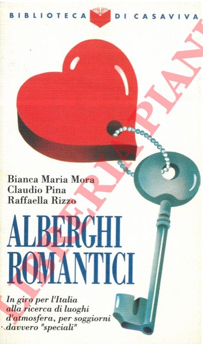 MORA B.M. - PINA C. - RIZZO R. - - Alberghi romantici. In giro per l'Italia alla ricerca di luoghi d'atmosfera, per soggiorni davvero 'speciali'.