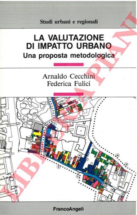 CECCHINI Arnaldo - FULICI Federica - - La valutazione di impatto urbano. Una proposta metodologica.