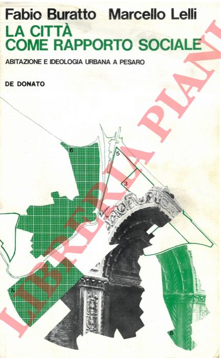 BURATTO Fabio - LELLI Marcello - - La citt come rapporto sociale. Abitazione e ideologia urbana a Pesaro.