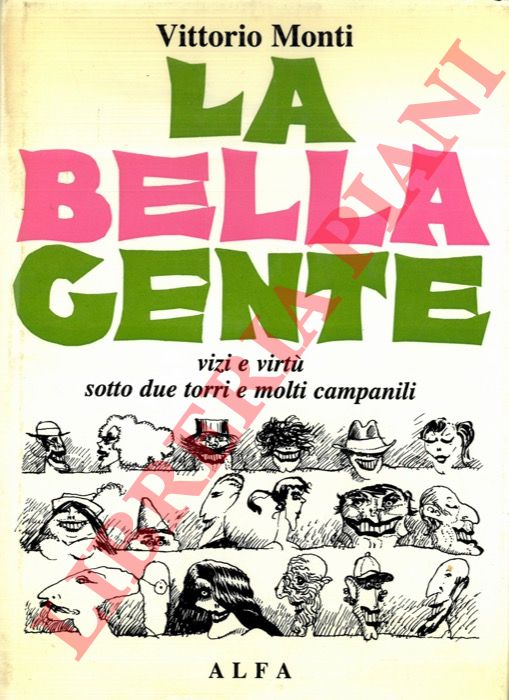 MONTI Vittorio - - La bella gente. Vizi e virt sotto due torri e molti campanili.