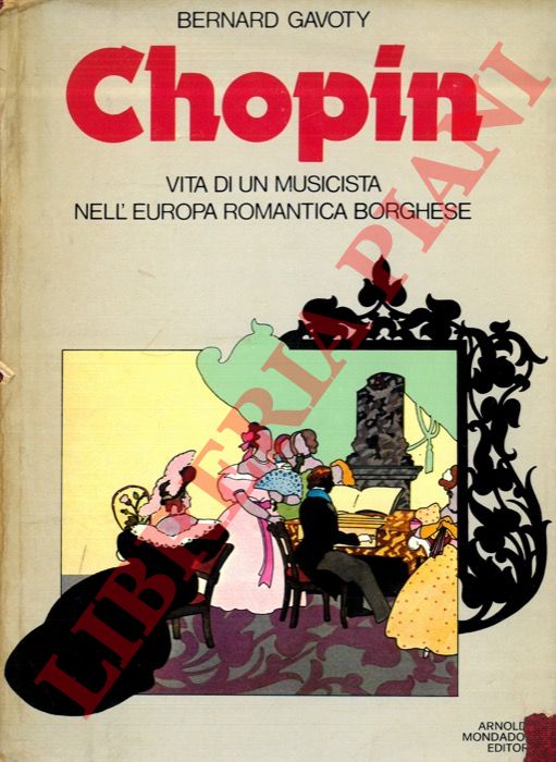 GAVOTY Bernard - - Chopin. Vita di un musicista nell'Europa romantica borghese.
