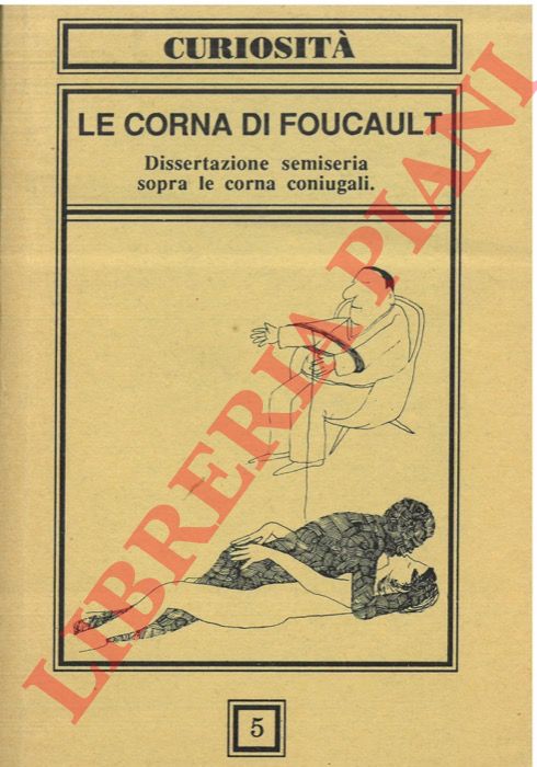 (MELDI Diego) - - Le corna di Foucault. Dissertazione semiseria sopra le corna coniugali.