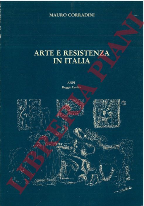 CORRADINI Mauro - - Arte e Resistenza in Italia.