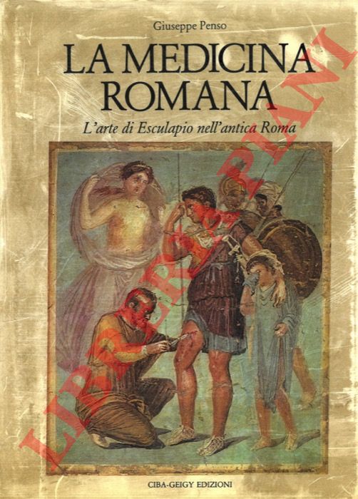 PENSO Giuseppe - - La medicina romana. L'arte di Esculapio nell'antica Roma.
