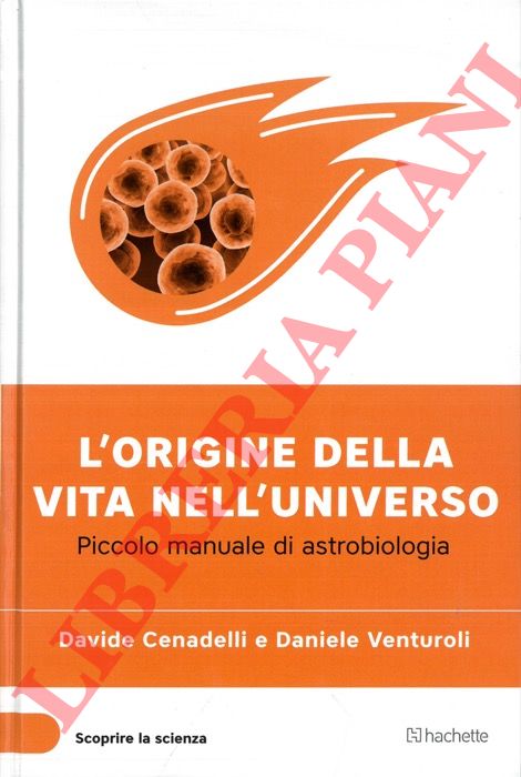 CENADELLI D. - VENTUROLI Daniele - - L'origine della vita nell'Universo. Piccolo manuale di astrobiologia.