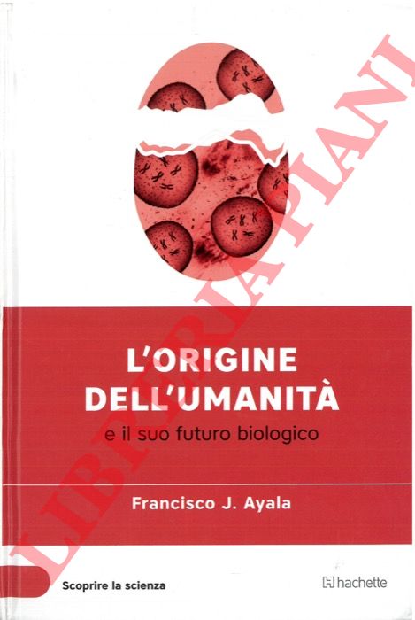AYALA Francisco J. - - L'origine dell'umanit e il suo futuro biologico.